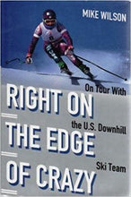 Load image into Gallery viewer, Right on the Edge of Crazy: On Tour with the U.S. Downhill Ski Team  By: Mike Wilson
